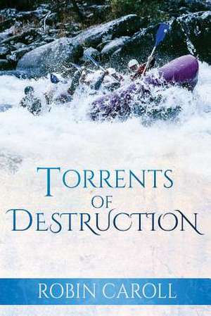 Torrents of Destruction de Robin Caroll