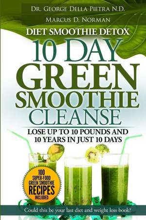 Diet Smoothie Detox, 10 Day Green Smoothie Cleanse de Dr George Della Pietra N. D.