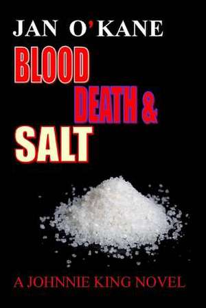 Blood Death and Salt a Johnnie King Novel de Jan O'Kane