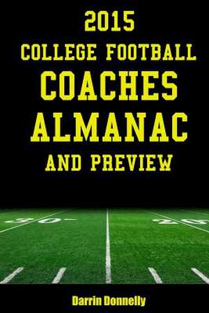 2015 College Football Coaches Almanac and Preview de Darrin Donnelly