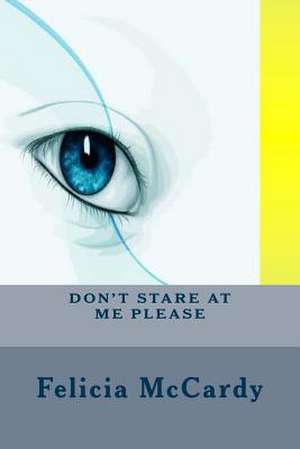 Don't Stare at Me Please de MS Felicia McCardy