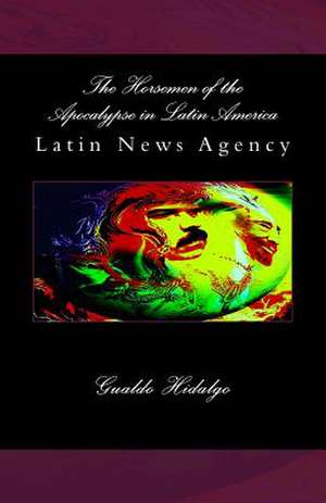 The Horsemen of the Apocalypse in Latin America de Gualdo Hidalgo