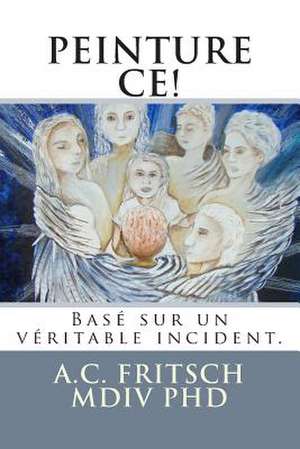 Peinture Ce! Base Sur Un Veritable Incident. de A. C. Fritsch MDIV Phd