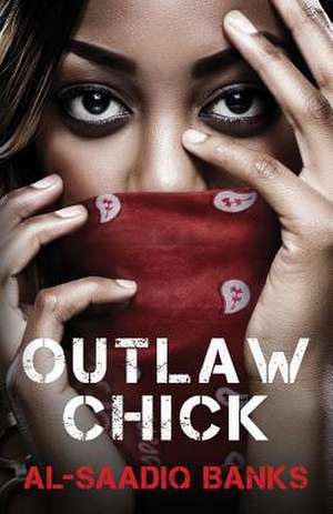 Outlaw Chick: A Collection of Short Stories That Offer a Variety of Stories to Be Enjoyed by the Most Selective Readers. de Al Saadiq Banks