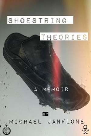 Shoestring Theories de Michael Janflone