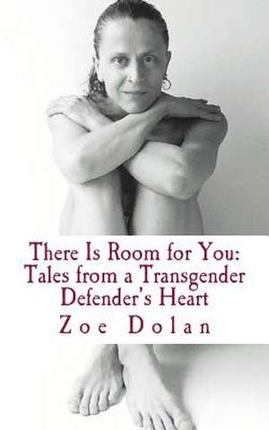 There Is Room for You: Tales from a Transgender Defender's Heart de Zoe Dolan