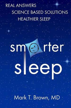 Smarter Sleep de Mark T. Brown MD