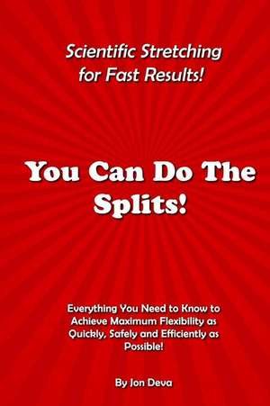 You Can Do the Splits! Scientific Stretching for Fast Results!