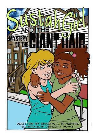 Sustahgirl and the Mystery of the Giant Hair de Sharon C. B. Hunter