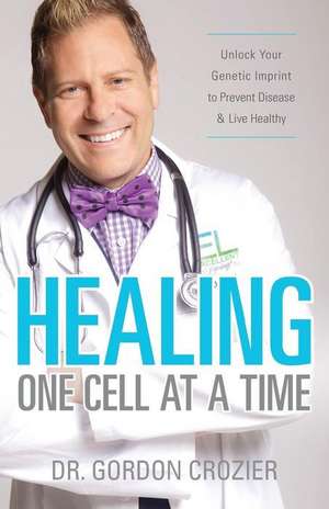 Healing One Cell At a Time de Gordon Crozier