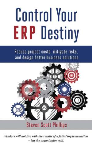 Control Your ERP Destiny de Steven Scott Phillips