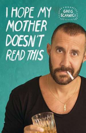 I Hope My Mother Doesn't Read This de Greg Scarnici