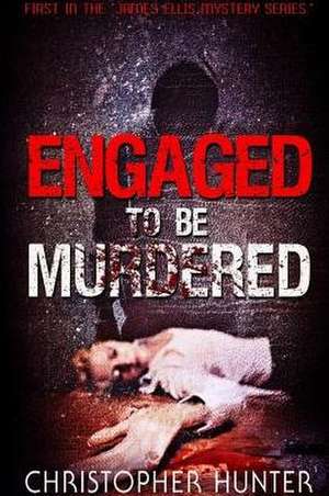 Engaged To Be Murdered de Christopher Hunter