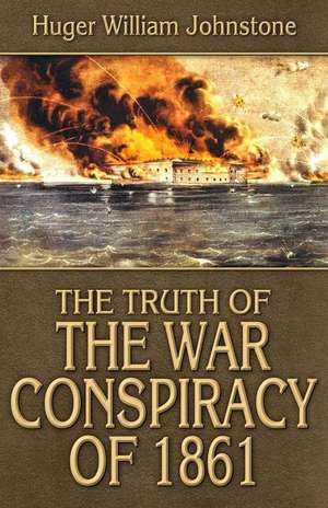 The Truth of the War Conspiracy of 1861