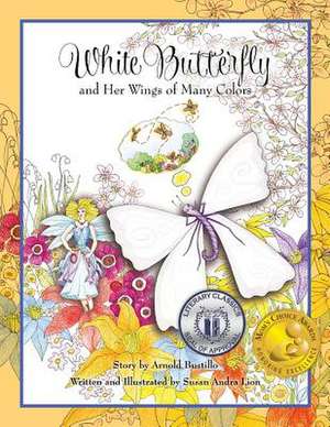 White Butterfly: And Her Wings of Many Colors de Susan Andra Lion