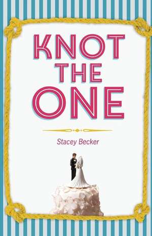 Knot the One: Why Getting Dumped Before My Wedding Was the Best Thing That Ever Happened to Me de Stacey Becker