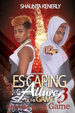 Escaping the Allure of the Game Part 3: Marrid to the Game de Shaunta Kenerly