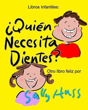 ¿Quién Necesita Dientes? de Sally Huss