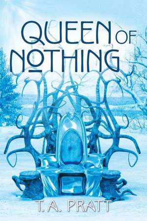 Queen of Nothing de T.A. Pratt