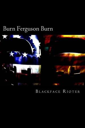 "Burn, Ferguson, Burn!"