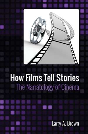 How Films Tell Stories de Larry A. Brown