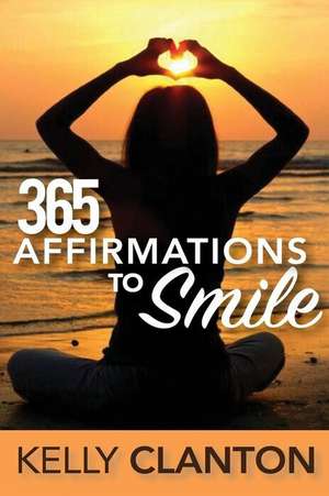 365 Affirmations to Smile de Kelly Clanton