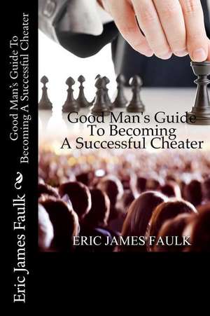 Good Man's Guide to Becoming a Successful Cheater