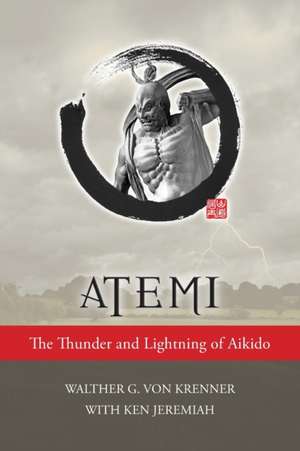 Atemi: The Thunder and Lightning of Aikido de Walther von Krenner