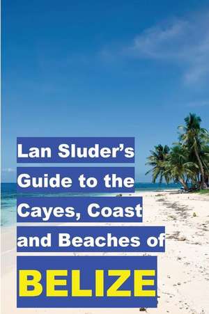 LAN Sluder's Guide to the Cayes, Coast and Beaches of Belize