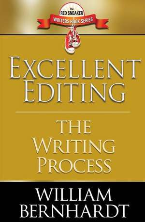 Excellent Editing: The Writing Process de William Bernhardt