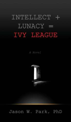 Intellect + Lunacy = Ivy League de Jason W Park