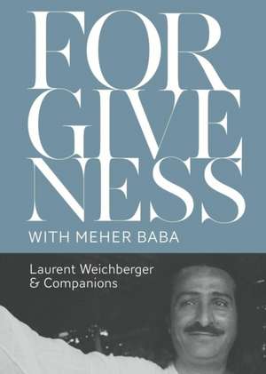 Forgiveness with Meher Baba de Laurent Weichberger