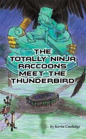 The Totally Ninja Raccoons Meet the Thunderbird de Kevin Coolidge