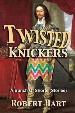 Twisted Knickers (A Bunch of Shorts - stories) de Robert Hart