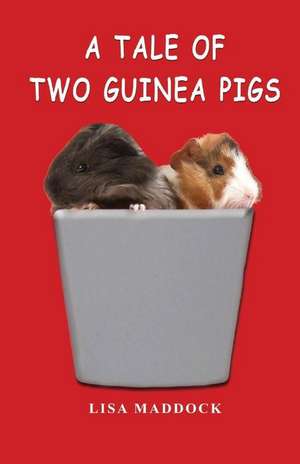 A Tale of Two Guinea Pigs de Lisa Maddock