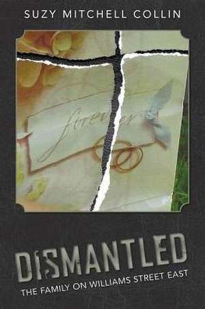 Dismantled - The Family On Williams Street East de Suzy Mitchell Collin