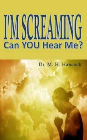 I'm Screaming, Can you Hear Me? de M H Hancock