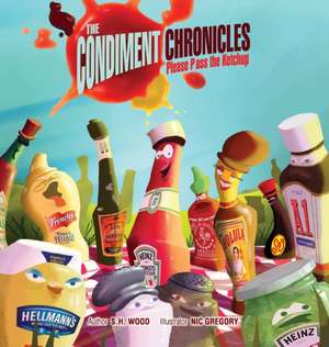 The Condiment Chronicles ... Please Pass the Ketchup de S. H. Wood