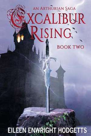 Excalibur Rising Book Two: Book Two de Eileen Enwright Hodgetts