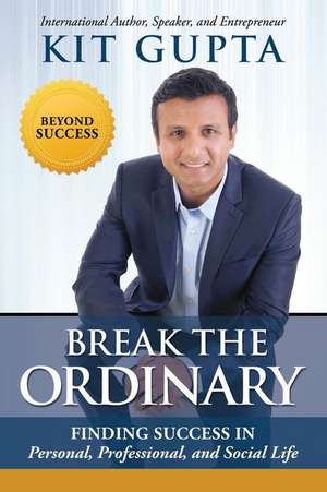 BREAK THE ORDINARY de Kit Gupta