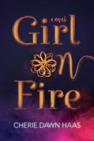 Girl on Fire de Cherie Dawn Haas