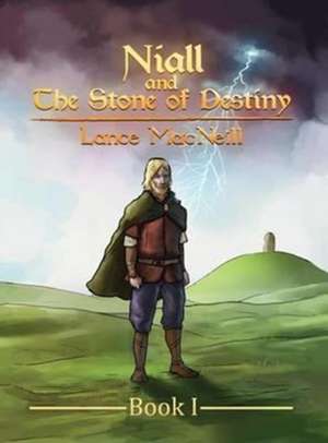 Niall and the Stone of Destiny de Lance Joseph MacNeill