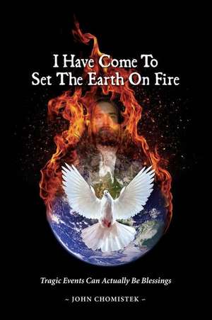 I Have Come To Set The Earth On Fire de John Michael Chomistek