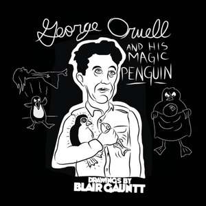 George Orwell and His Magic Penguin de Gauntt Blair