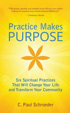 Practice Makes PURPOSE de C. Paul Schroeder