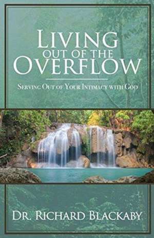 Living Out of the Overflow de Richard Blackaby