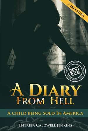 A Diary From Hell (A child Being sold in America) Best Seller, True Story de Theresa Caldwell Jenkins