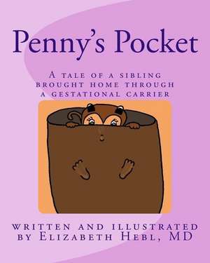 Penny's Pocket: A tale of a sibling brought home through a gestational carrier de Elizabeth K. Hebl