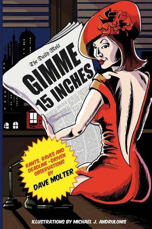 Gimme 15 Inches: Rants, raves and deadline-driven observations de Dave Molter