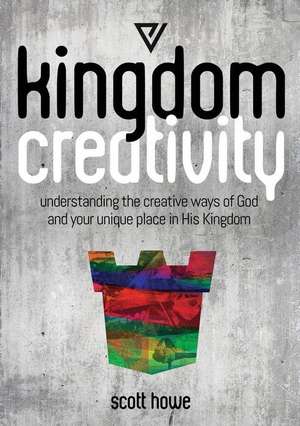 Kingdom Creativity de Scott Howe